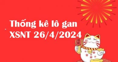 Thống kê lô gan XSNT 26/4/2024 hôm nay