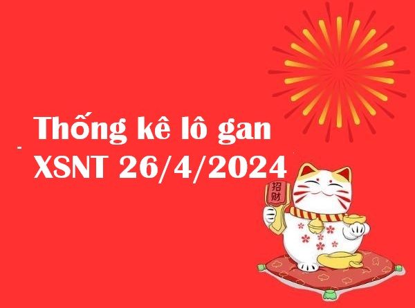 Thống kê lô gan XSNT 26/4/2024