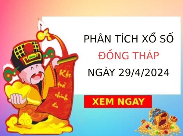 Phân tích xổ số Đồng Tháp ngày 29/4/2024 thứ 2 hôm nay