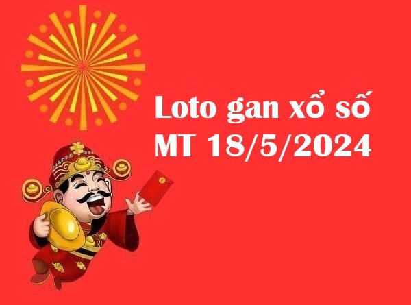 Loto gan xổ số miền Trung 18/5/2024