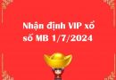 Nhận định VIP xổ số MB 1/7/2024 hôm nay