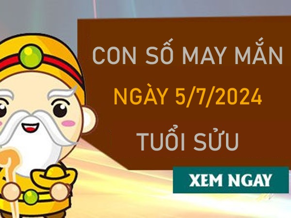 Con số may mắn tuổi Sửu 5/7/2024 ăn lộc chìm lộc nổi