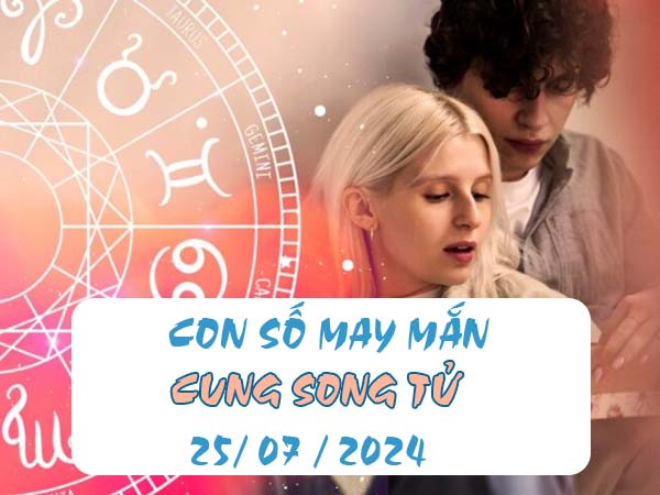 Phân tích con số may mắn cung Song Tử ngày 25/7/2024