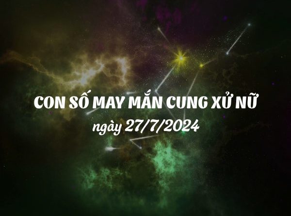 Con số may mắn của cung Xử Nữ ngày 27/7/2024 rủng rỉnh tài lộc