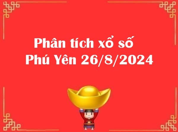 Phân tích xổ số Phú Yên 26/8/2024