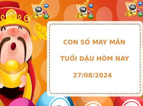 Nhận định con số may mắn tuổi Dậu ngày 27/8/2024 hôm nay