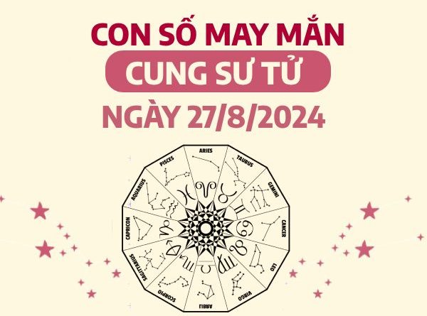 Con số may mắn của cung Sư Tử ngày 27/8/2024 dễ hốt vàng