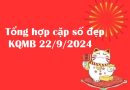 Tổng hợp cặp số đẹp KQMB 22/9/2024 hôm nay