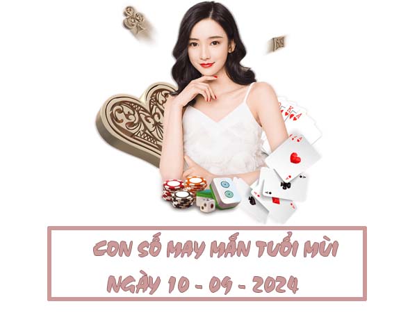 Con số may mắn tuổi Mùi ngày 10/9/2024 thứ 3 hôm nay