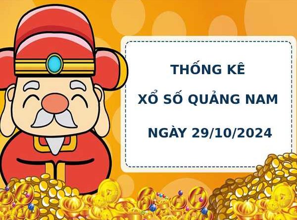 Thống kê phân tích xổ số Quảng Nam 29/10/2024 hôm nay dễ trúng